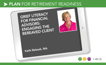  Grief Literacy for Financial Advisors: Engaging the Bereaved Client - Kathi Balasek