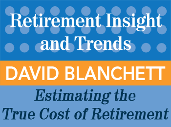 Estimating the True Cost of Retirement - David Blanchett