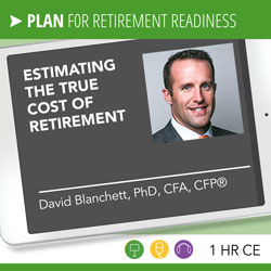 Estimating the True Cost of Retirement – David Blanchett