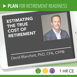 Estimating the True Cost of Retirement – David Blanchett