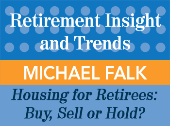 Michael Falk - Housing for Retirees: Buy, Sell or Hold? - Retirement Insight & Trends article, 1st Qtr 2016