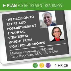 The Decision to Retire and Post-Retirement Financial Strategies: Insight from Eight Focus Groups - Greenwald and Bogosian