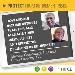 How Middle Income Retirees Plan For and Manage Their Risks, Assets and Spending Decisions in Retirement – Greenwald How Middle Income Retirees Plan For and Manage Their Risks, Assets and Spending Decisions in Retirement – Greenwald