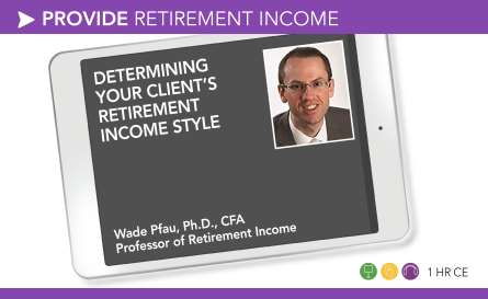 Determining Your Client’s Retirement Income Style – Wade Pfau
