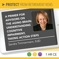 A Primer for Advisors on the Aging Brain: Understanding Cognitive Impairment, Taking Action Steps - Sandra Timmermann